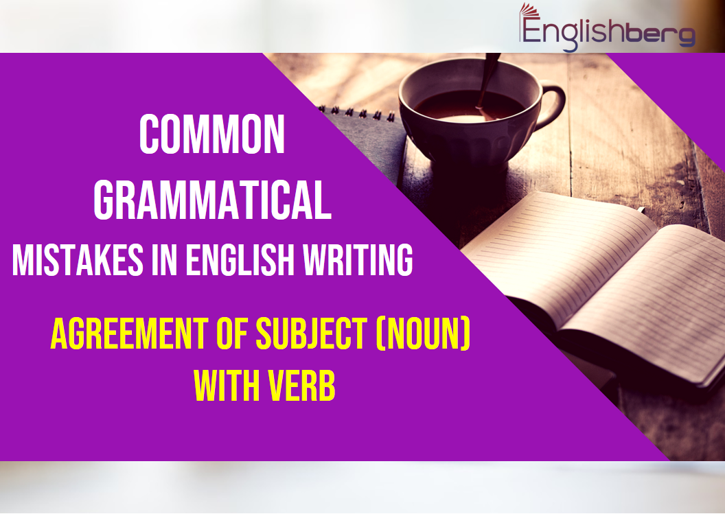 agreement-of-subject-noun-with-verb-common-grammatical-mistakes-in-english-writing-englishberg