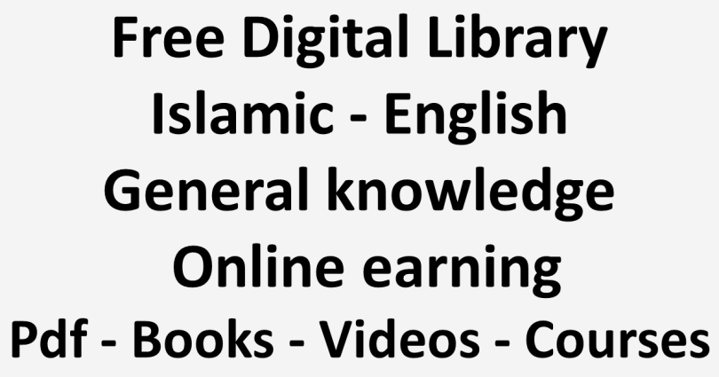 Free Digital Library | Islamic - English - General knowledge - Online earning | Pdf - Books - Videos - Courses
